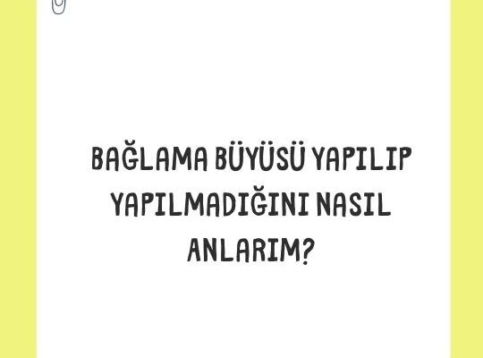 Bağlama Büyüsü Yapılıp Yapılmadığını Nasıl Anlarım
