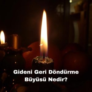 Gideni Geri Döndürme Büyüsü Nedir?