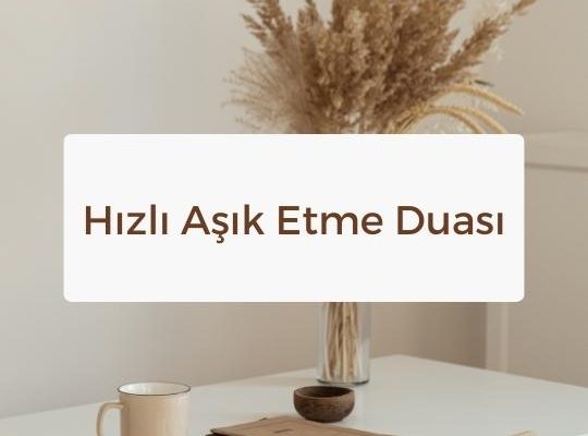 Hızlı Aşık Etme Duası