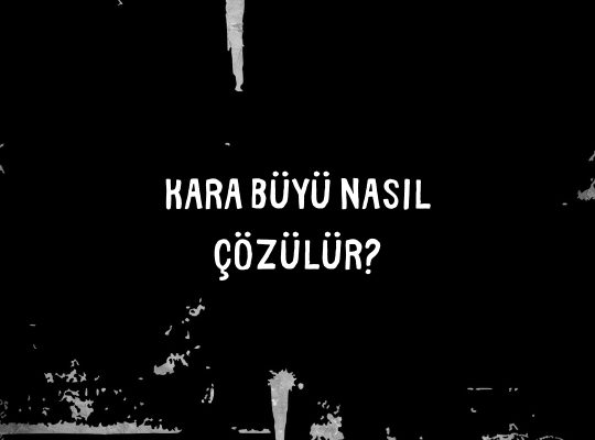 Kara Büyü Nasıl Çözülür